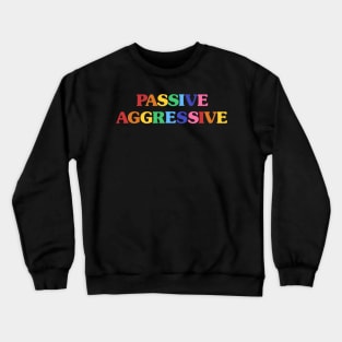 Passive Aggressive Crewneck Sweatshirt